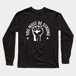 You must be strong Long Sleeve T-Shirt